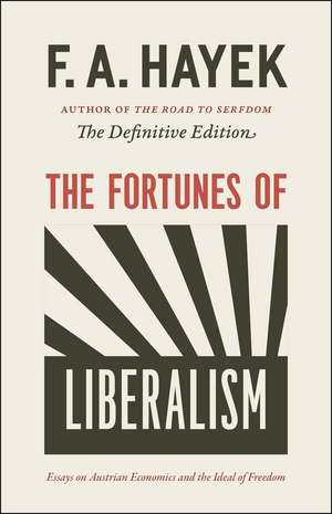 The Fortunes of Liberalism: Essays on Austrian Economics and the Ideal of Freedom de F.A. Hayek