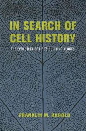 In Search of Cell History: The Evolution of Life's Building Blocks de Franklin M. Harold