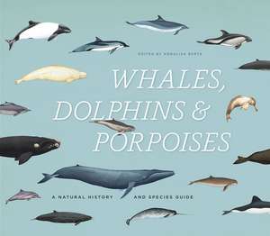 Whales, Dolphins, and Porpoises: A Natural History and Species Guide de Annalisa Berta