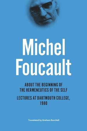 About the Beginning of the Hermeneutics of the Self: Lectures at Dartmouth College, 1980 de Michel Foucault