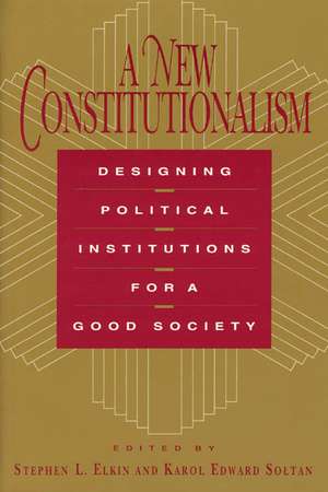 A New Constitutionalism: Designing Political Institutions for a Good Society de Stephen L. Elkin