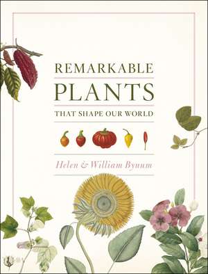 Remarkable Plants That Shape Our World de Helen Bynum