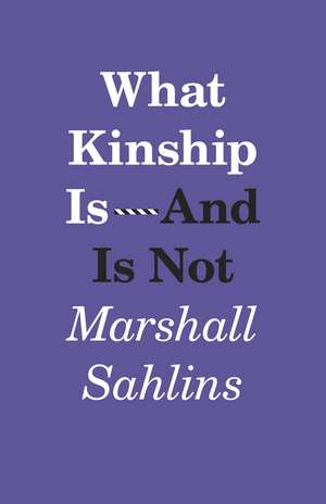 What Kinship Is-And Is Not de Marshall Sahlins