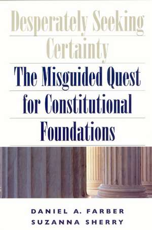 Desperately Seeking Certainty: The Misguided Quest for Constitutional Foundations de Daniel A. Farber