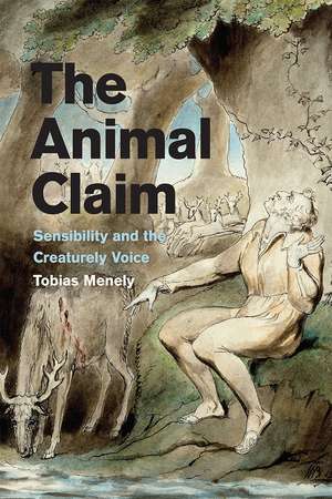 The Animal Claim: Sensibility and the Creaturely Voice de Tobias Menely