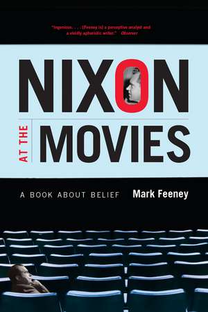 Nixon at the Movies: A Book about Belief de Mark Feeney