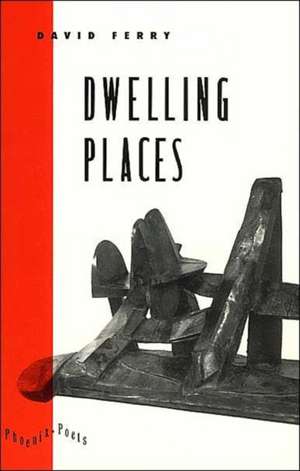 Dwelling Places: Poems and Translations de David Ferry