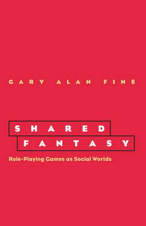 Shared Fantasy – Role Playing Games as Social Worlds de Gary Alan Fine