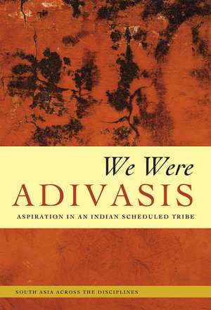 We Were Adivasis: Aspiration in an Indian Scheduled Tribe de Megan Moodie