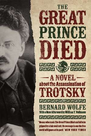 The Great Prince Died: A Novel about the Assassination of Trotsky de Bernard Wolfe