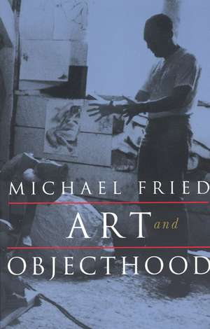 Art and Objecthood: Essays and Reviews de Michael Fried