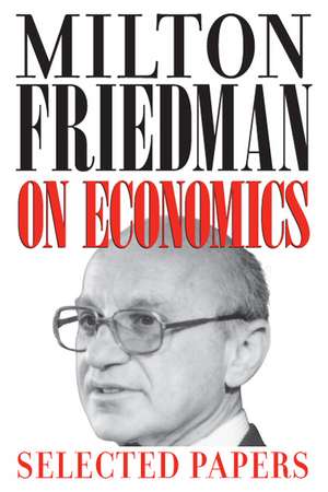 Milton Friedman on Economics: Selected Papers de Milton Friedman