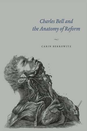 Charles Bell and the Anatomy of Reform de Carin Berkowitz