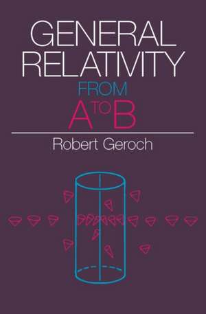 General Relativity from A to B de Robert Geroch