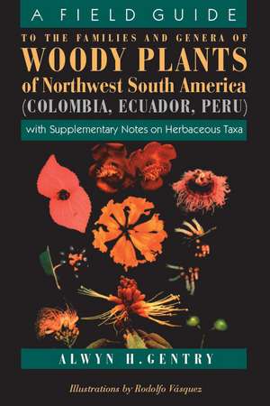 A Field Guide to the Families and Genera of Woody Plants of Northwest South America: With Supplementary Notes on Herbaceous Taxa de Alwyn H. Gentry