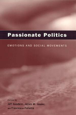 Passionate Politics: Emotions and Social Movements de Jeff Goodwin