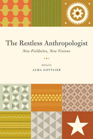 The Restless Anthropologist: New Fieldsites, New Visions de Alma Gottlieb