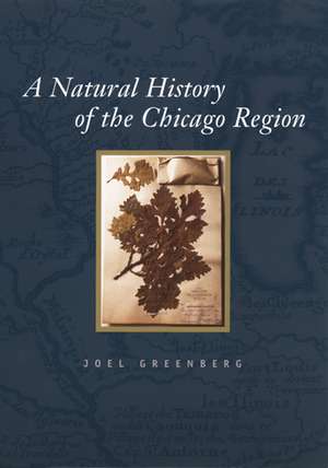 A Natural History of the Chicago Region de Joel Greenberg