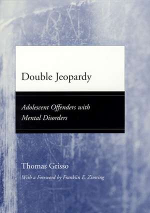 Double Jeopardy: Adolescent Offenders with Mental Disorders de Thomas Grisso