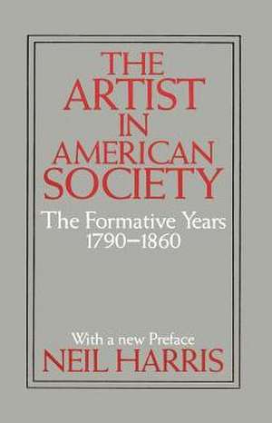 The Artist in American Society: The Formative Years de Neil Harris