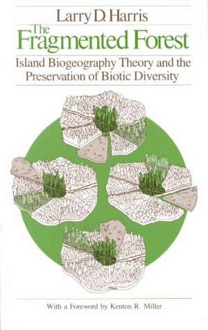 The Fragmented Forest: Island Biogeography Theory and the Preservation of Biotic Diversity de Larry D. Harris