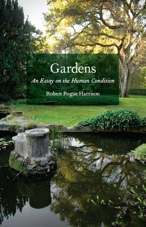 Gardens – An Essay on the Human Condition de Robert Pogue Harrison