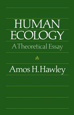 Human Ecology: A Theoretical Essay de Amos H. Hawley