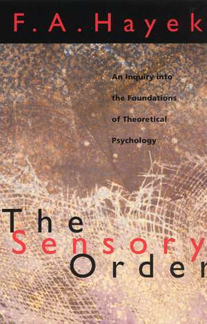 The Sensory Order: An Inquiry into the Foundations of Theoretical Psychology de F.A. Hayek