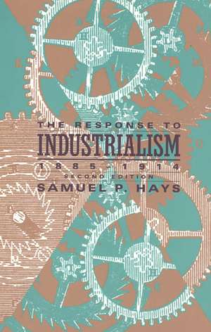 The Response to Industrialism, 1885-1914 de Samuel P. Hays