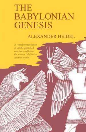 The Babylonian Genesis: The Story of the Creation de Alexander Heidel