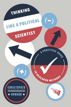 Thinking Like a Political Scientist: A Practical Guide to Research Methods de Christopher Howard