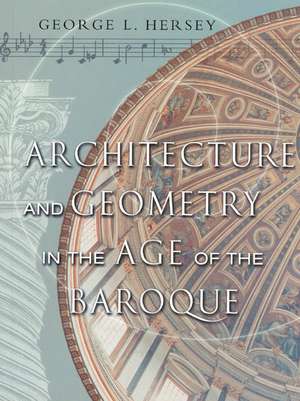 Architecture and Geometry in the Age of the Baroque de George L. Hersey