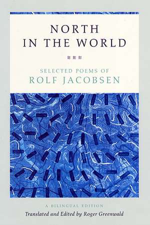 North in the World: Selected Poems of Rolf Jacobsen, A Bilingual Edition de Rolf Jacobsen