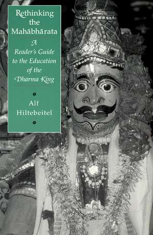 Rethinking the Mahabharata: A Reader's Guide to the Education of the Dharma King de Alf Hiltebeitel