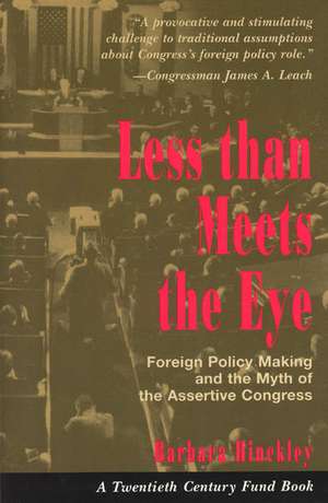 Less than Meets the Eye: Foreign Policy Making and the Myth of the Assertive Congress de Barbara Hinckley