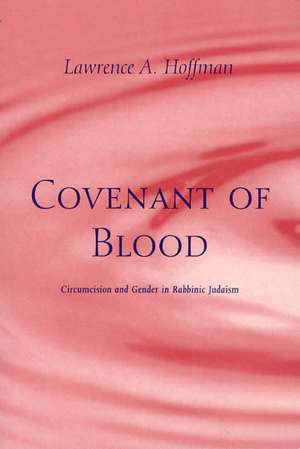 Covenant of Blood: Circumcision and Gender in Rabbinic Judaism de Lawrence A. Hoffman