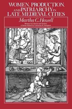 Women, Production, and Patriarchy in Late Medieval Cities de Martha C. Howell