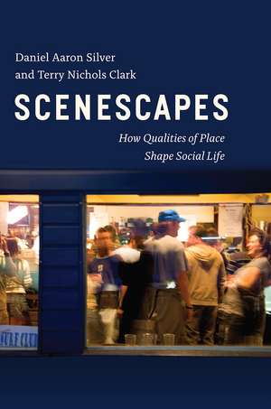 Scenescapes: How Qualities of Place Shape Social Life de Daniel Aaron Silver