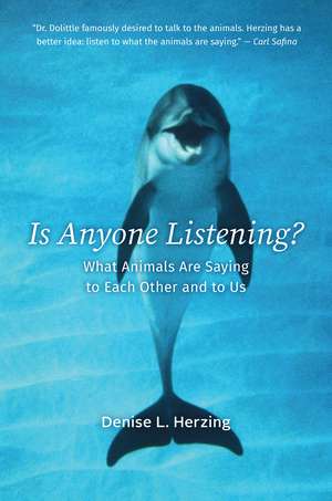 Is Anyone Listening?: What Animals Are Saying to Each Other and to Us de Denise L. Herzing