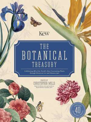 The Botanical Treasury: Celebrating 40 of the World’s Most Fascinating Plants through Historical Art and Manuscripts de Christopher Mills