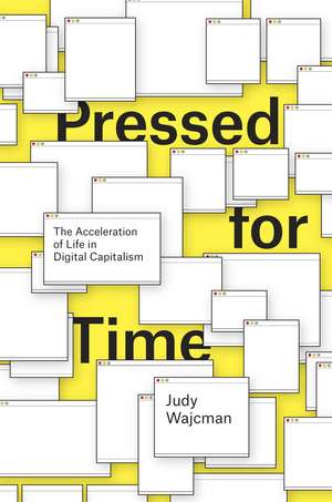 Pressed for Time: The Acceleration of Life in Digital Capitalism de Judy Wajcman