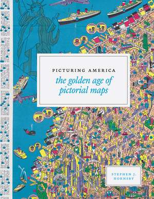 Picturing America: The Golden Age of Pictorial Maps de Stephen J. Hornsby