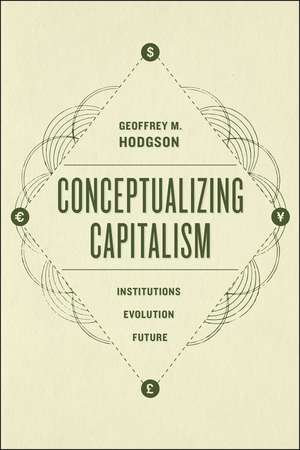 Conceptualizing Capitalism: Institutions, Evolution, Future de Geoffrey M. Hodgson