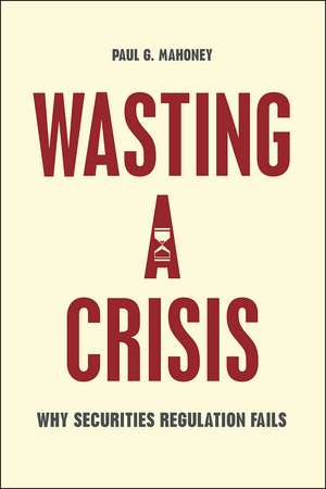 Wasting a Crisis: Why Securities Regulation Fails de Paul G. Mahoney