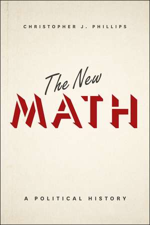 The New Math: A Political History de Christopher J. Phillips