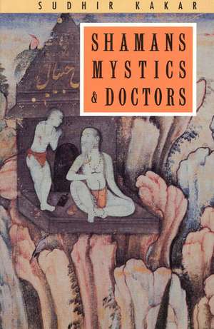 Shamans, Mystics and Doctors: A Psychological Inquiry into India and its Healing Traditions de Sudhir Kakar