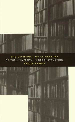 The Division of Literature: Or the University in Deconstruction de Peggy Kamuf