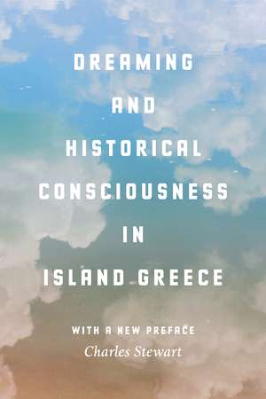 Dreaming and Historical Consciousness in Island Greece de Charles Stewart