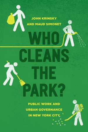 Who Cleans the Park?: Public Work and Urban Governance in New York City de John Krinsky