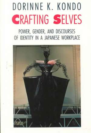 Crafting Selves: Power, Gender, and Discourses of Identity in a Japanese Workplace de Dorinne K. Kondo